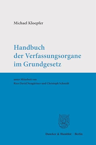 Handbuch der Verfassungsorgane im Grundgesetz. von Duncker & Humblot GmbH